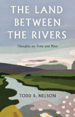Todd R. Nelson The Land Between the Rivers (Gebundene Ausgabe)