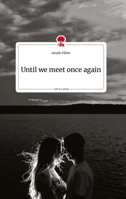 Amelie Flöter | Until we meet once again. Life is a Story - story.one | Buch