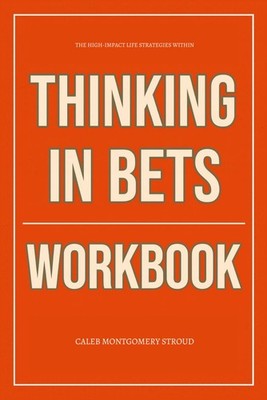 The High-Impact Life Strategies Within Thinking in Bets Workbook: How to Execute