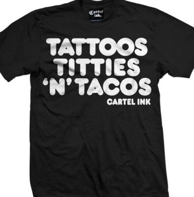 Tattoos Titties n Tacos by Cartel Ink