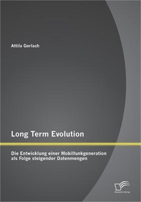 Long Term Evolution: Die Entwicklung einer Mobilfunkgeneration als Folge steigen