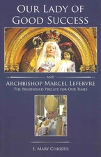 Our Lady of Good Success and Archbishop Marcel Lefebvre: The Prophesied Prelate