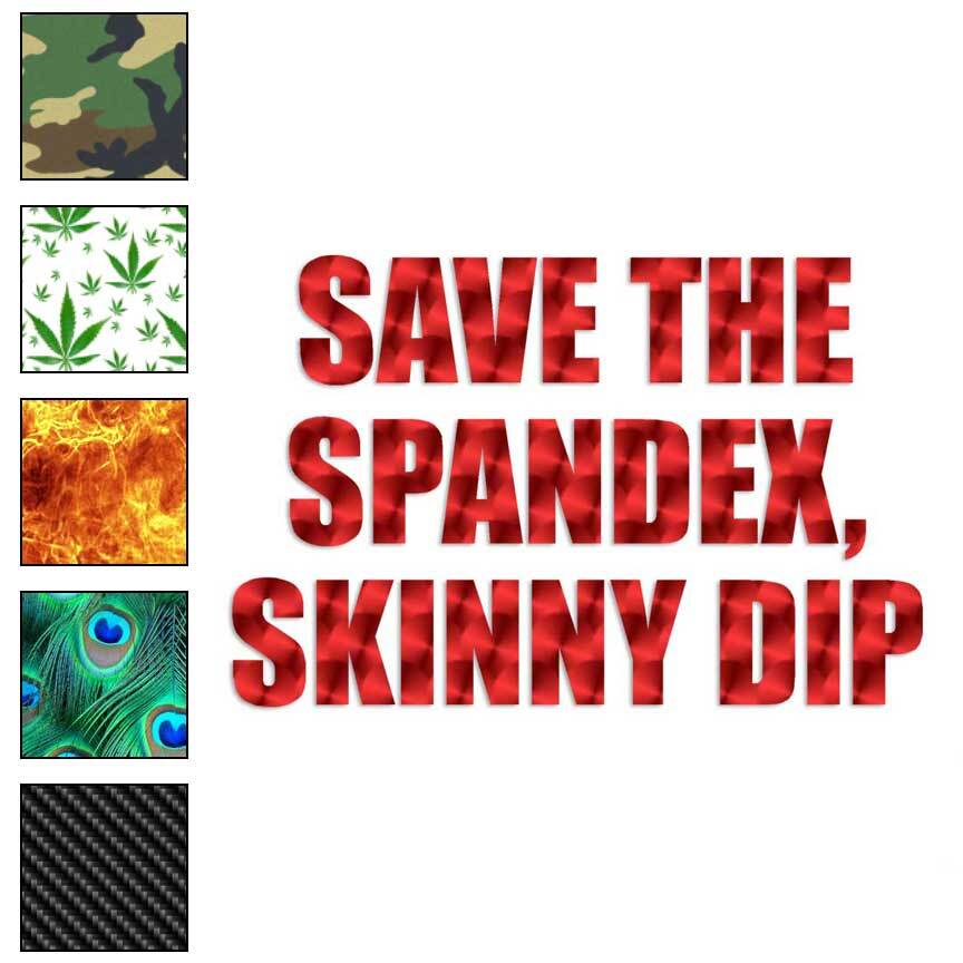 Spandex Skinny Dip Vinyl Decal Sticker 40 Patterns 3 Sizes #1882