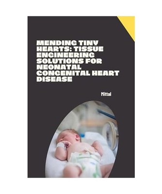 Mending Tiny Hearts: Tissue Engineering Solutions for Neonatal Congenital Heart 