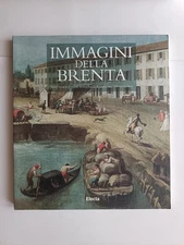 Immagini della Brenta. Ville venete e scene (...) '700 veneziano - Electa 1996
