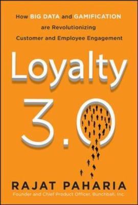 Loyalty 3.0: How to Revolutionize Customer and Employee Engagement with Big Data