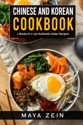 Zein - Chinese and Korean Cookbook  2 Books In 1  150 Authentic Asian  - X555z
