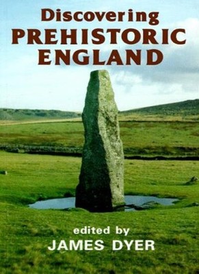 Discovering Prehistoric England,James Dyer