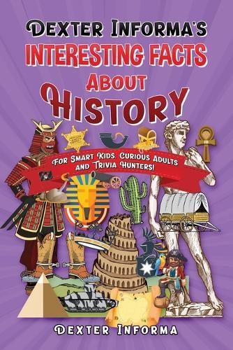 Dexter Informa Dexter Informa's Interesting Facts About History (Tascabile)