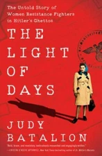 The Light of Days: The Untold Story of Women Resistance Fighters in Hitler's Ghe