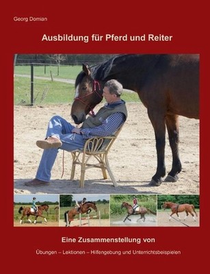 Ausbildung fr Pferd und Reiter: Eine Zusammenstellung von ?bungen, Lektionen, Hi