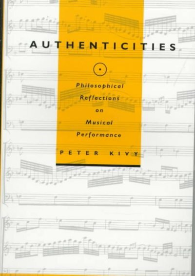 Authenticities : Philosophical Reflections on Musical Performance, Paperback ...