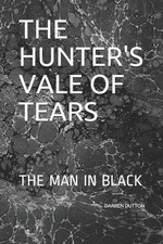 The Hunter's Vale of Tears: The Man in Black by Darren Dutton (English) Paperbac