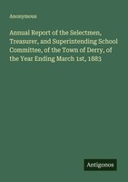 Anonymous | Annual Report Of The Selectmen, Treasurer, And Superintending...