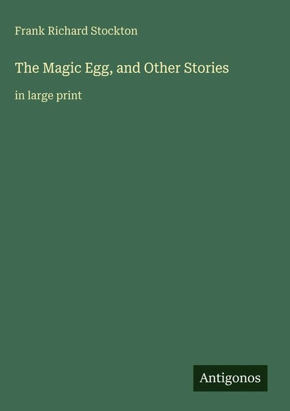 Frank Richard Stockton | The Magic Egg, And Other Stories | Buch | Englisch-image