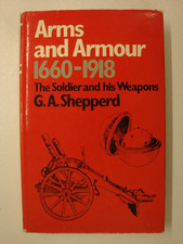 Arms & Armour 1660-1918; The Soldier And His Weapons: Artillery, Tanks, Firearms