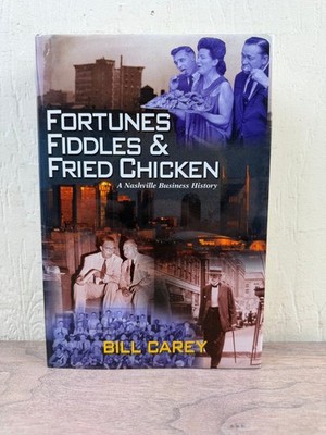 Fortunes Fiddles & Fried Chicken Bill Carey 2000 Signed Nashville Business