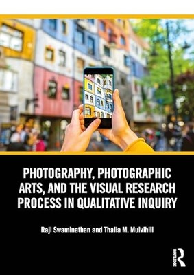 Photography, Photographic Arts, and the Visual Research Process in Qualitative