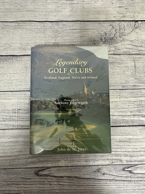 Legendary Golf Clubs of Scotland, England, Wales & Ireland by John de St.Jorre