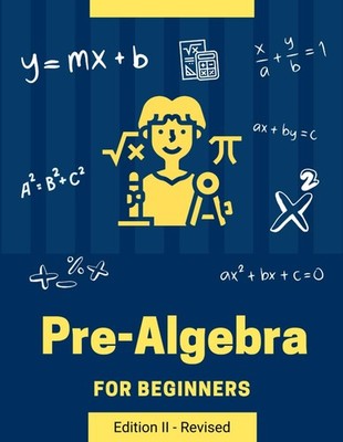 Pre Algebra for Beginners: A Middle School Basic and Easy Practice Workbook with