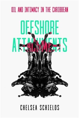 Offshore Attachments: Oil and Intimacy in the Caribbean (Paperback or Softback)