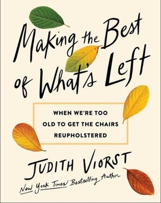 Making the Best of What's Left: When We're Too Old to Get the Chairs by Viorst