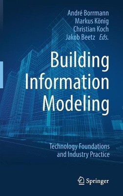 Building Information Modeling: Technology Foundations and Industry Practice by C
