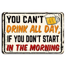You Can  t Drink All Day Unless You Start in the Morning Funny Bar Man Cave Sign