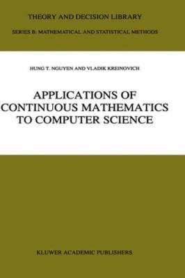 Applications of Continuous Mathematics to Computer Science, Hardcover by Nguy...