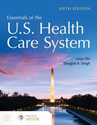 Essentials of the US Health Care System - Paperback By Shi, Leiyu - VERY GOOD