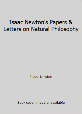 Isaac Newton's Papers & Letters on Natural Philosophy by Isaac Newton