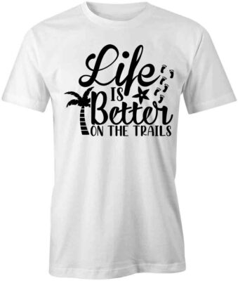 LIFE IS BETTER ON THE TRAILS TShirt Tee Short-Sleeved Cotton CLOTHING S1WSA503