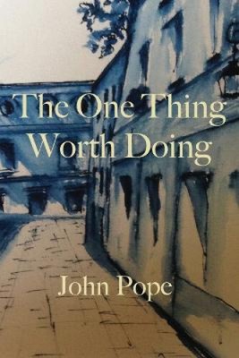 The One Thing Worth Doing by Pope, John [Paperback]