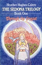 Sedona Trilogy Bk. 1 : Through the Crystal Paperback Heather Hugh