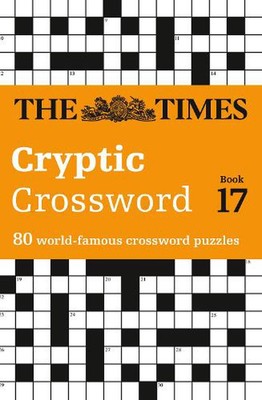 The Times Cryptic Crossword Book 17: 80 World-Famous Crossword Puzzles by The Ti