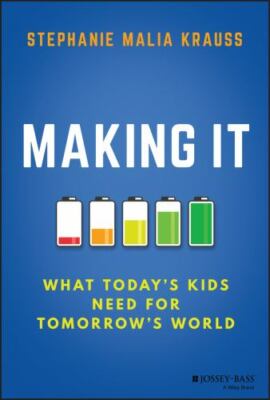 Making It : What Today's Kids Need for Tomorrow's World, Hardcover by Krauss,...