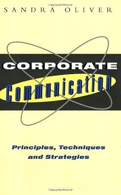 Corporate Communication: Principles Techniques and Strategies, OLIVER, Sandra, U