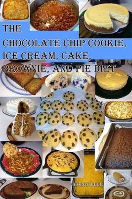 The Chocolate Chip Cookie, Ice Cream, Cake, Brownie, and Pie Diet: A Weight Stab