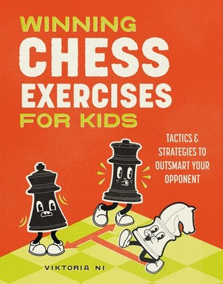 Winning Chess Exercises For Kids: Tactics And Strategies To ...