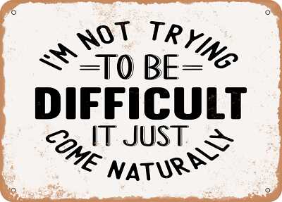 I'm Not Trying to Be Difficult It Just Come Naturally - Vintage Look Sign