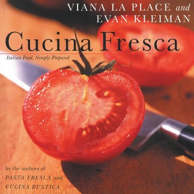 Cucina Fresca: Italian Food, Simply Prepared   Vivid American Culinary Sty...