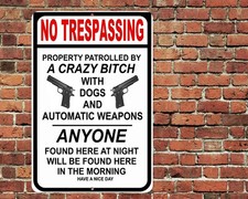 No Trespassing Property Patrolled By Crazy B*#@% Sign Metal Aluminum 8x12