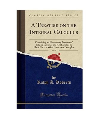 A Treatise on the Integral Calculus, Vol. 1: Containing an Elementary Account of