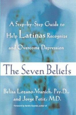 THE SEVEN BELIEFS: A STEP-BY-STEP GUIDE TO HELP LATINAS By Belisa Lozano-vranich