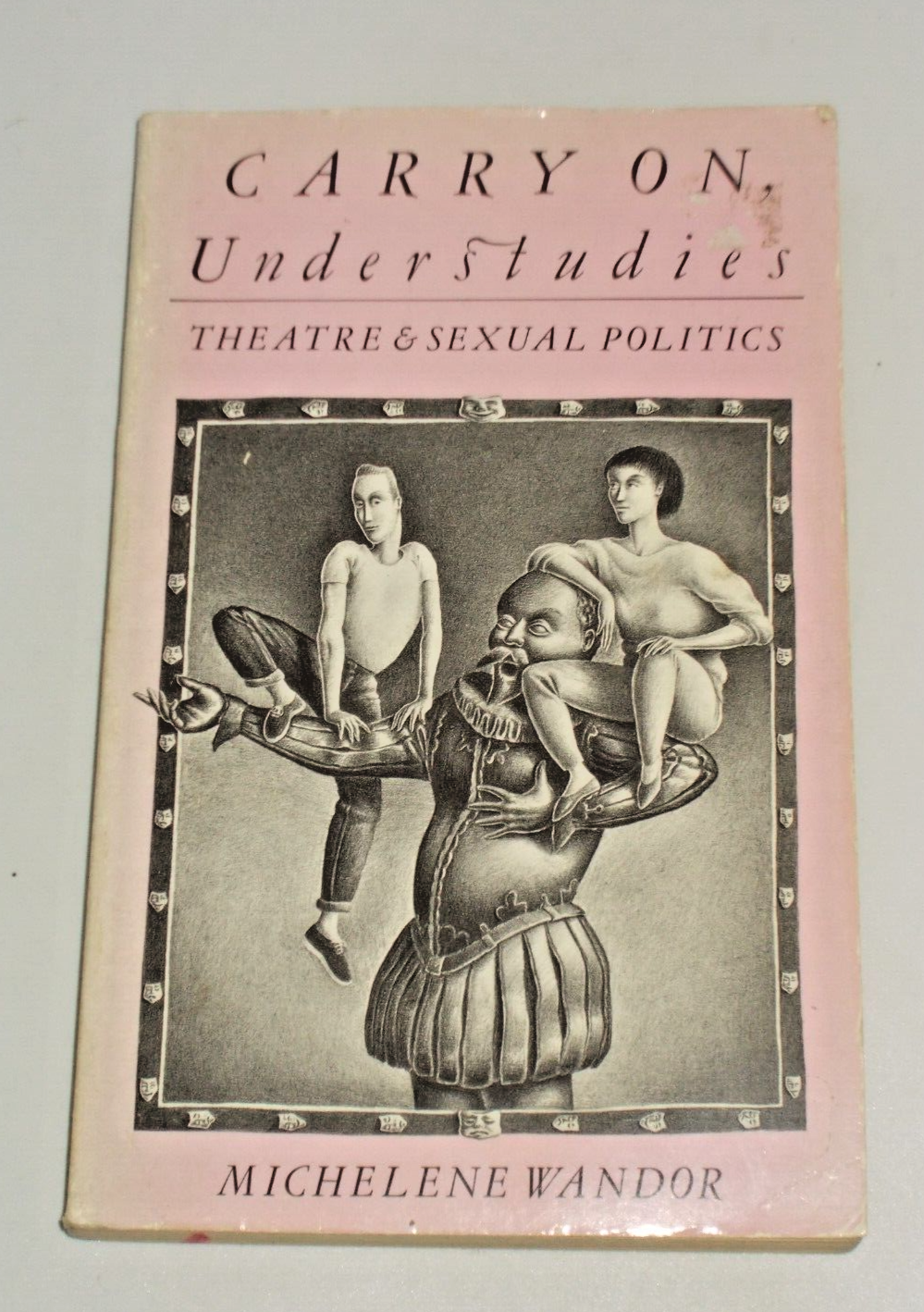 Carry on, Understudies: Theatre and s**ual Politics,Michelene Wa