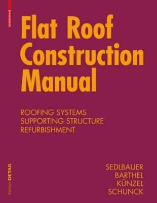 Flat Roof Construction Manual: Materials, Design, Applications by Sedlbauer: New