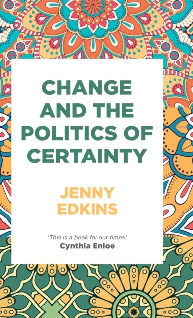 Change and the politics of certainty by Jenny Edkins (Hardback Book)