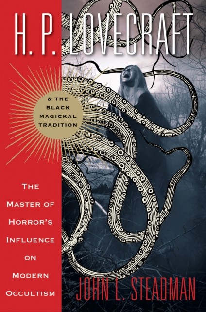 H. P. Lovecraft and the Black Magickal Tradition: by John L. Steadman PAPERBACK