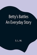 L. M. - Betty's Battles  An Everyday Story - New paperback or softback - X555z