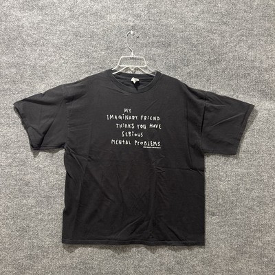 Vintage 00 s My Imaginary Friend Thinks You Have Serious Mental Problems Size XL